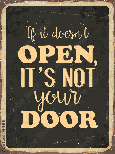 Retro metal sign " If it doesn't open , it's not your door "