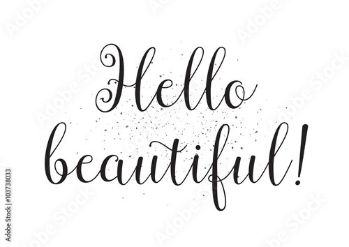 Hello beautiful inscription. Greeting card with calligraphy. Hand drawn design. Black and white.
