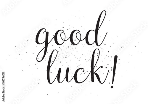 Good luck inscription. Greeting card with calligraphy. Hand drawn design. Black and white.