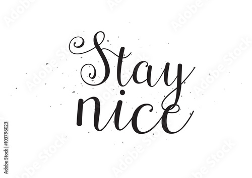 Stay nice inscription. Greeting card with calligraphy. Hand drawn design. Black and white.