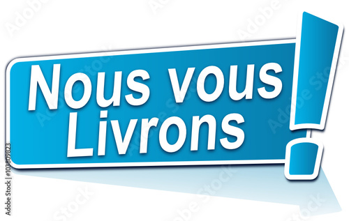 nous vous livrons sur étiquette bleue