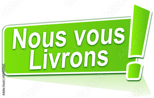 nous vous livrons sur étiquette verte