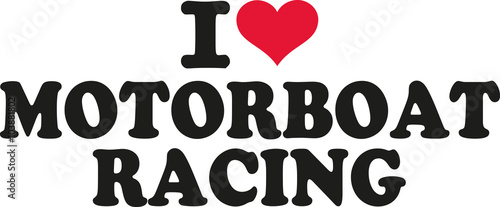 I love motorboat racing