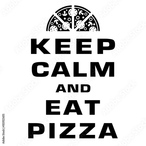 Keep calm and eat pizza