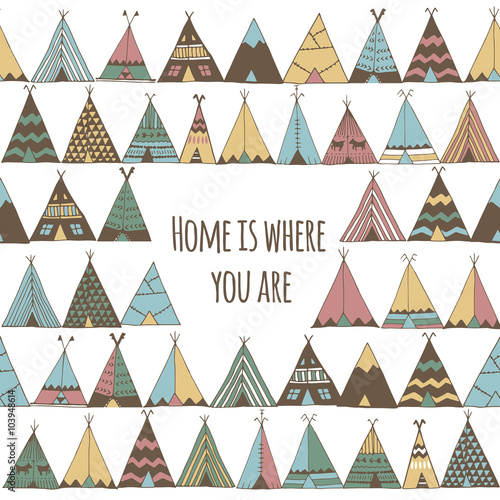 Home is where you are. Teepee tent illustration.