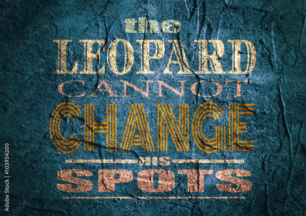 Design element similar to quote. Motivation quote. The leopard cannot change his spots. Concrete textured
