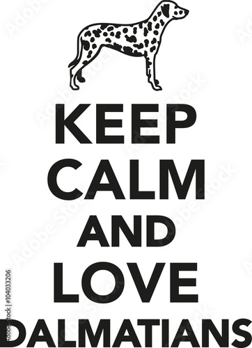 Keep calm and love dalmatians