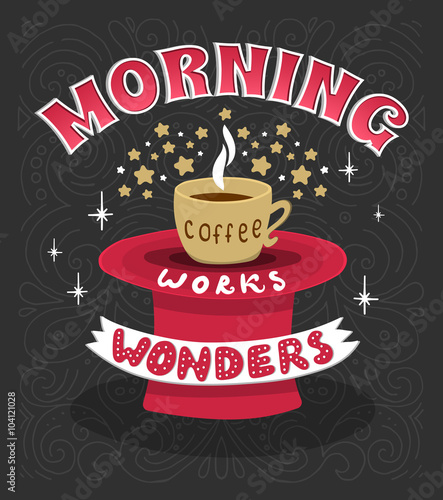 Morning coffee works wonders. Motivational phrase of coffee in the morning. Hand lettering poster.