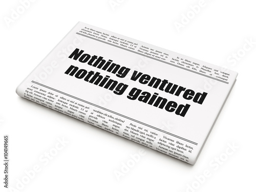 Business concept: newspaper headline Nothing ventured Nothing gained