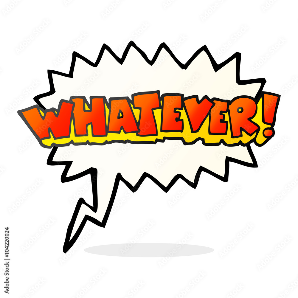 Fototapeta premium speech bubble cartoon Whatever! shout