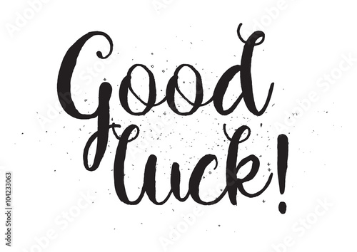 Good luck inscription. Greeting card with calligraphy. Hand drawn design. Black and white.