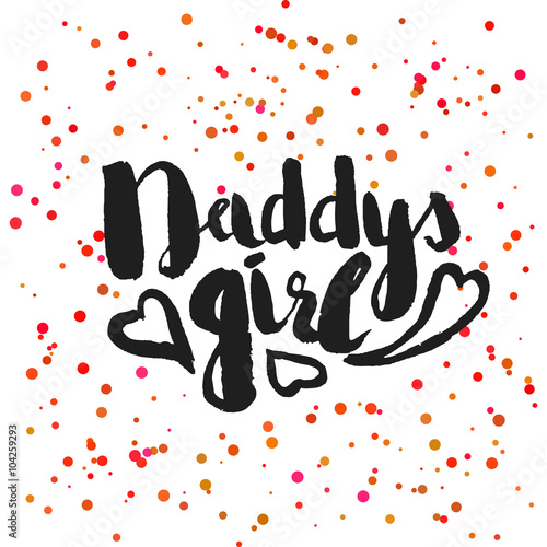 Beautiful confetti poster with quotes lettering daddys girl. Vector
