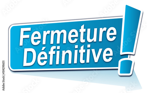 fermeture définitive sur étiquette bleue