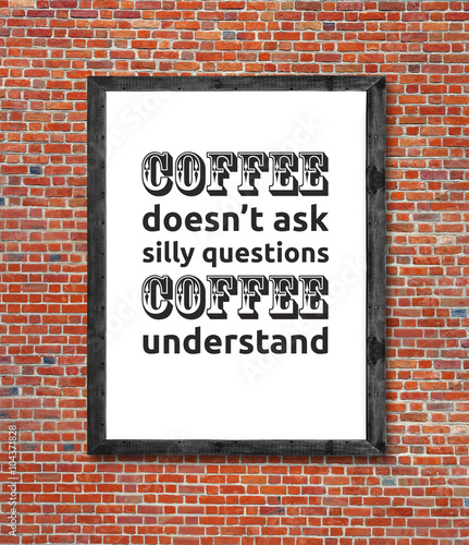 Coffee doesn't ask written in picture frame