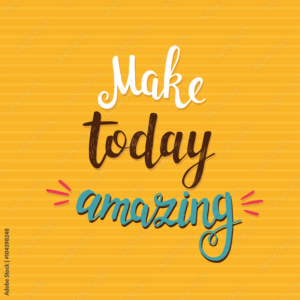Make Today Amazing. Vector hand drawn illustration. Make Today Amazing. Vector hand drawn illustration.