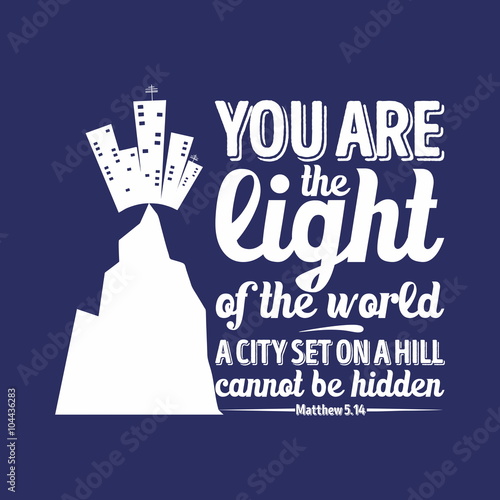 Bible typographic. You are the light of the world, a city set on a hill cannot be hidden.