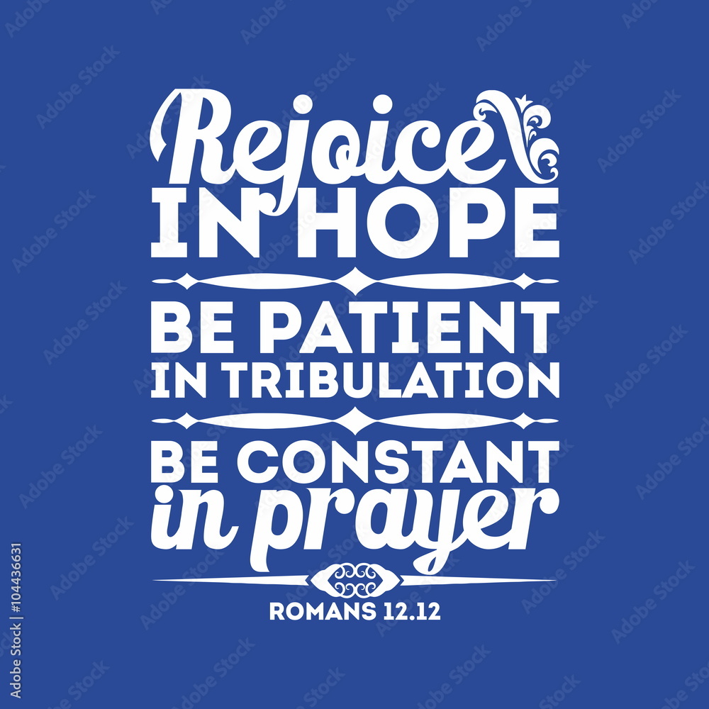 Obraz premium Bible typographic. Rejoice in hope, be patient in tribulation, be constant in prayer.