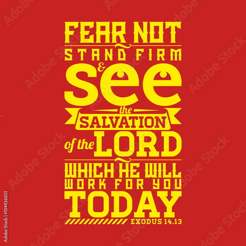 Bible typographic. Fear not, stand firm, and see the salvation of the LORD, which he will work for you today.