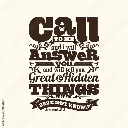 Biblical illustration. Call to me and I will answer you, and will tell you great and hidden things that you have not known.