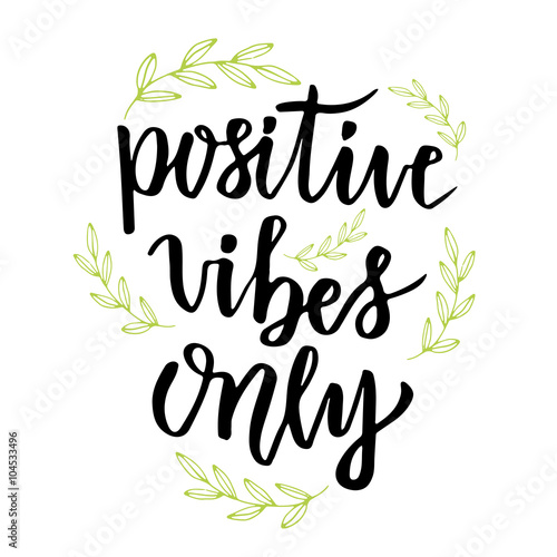Positive vibes only. Hand lettering calligraphy. Inspirational phrase. Vector drawn illustration