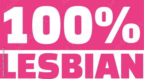 100% lesbian