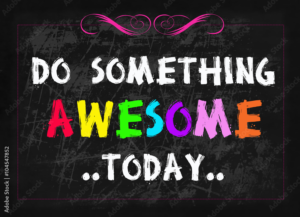 Do something awesome today word on blackboard Do something awesome today word on blackboard