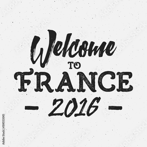 Welcome to France europe 2016 Football typography label  Soccer overlay. Championship  league Hand lettering retro design for presentations  brochures  sports equipment  web  print  identity
