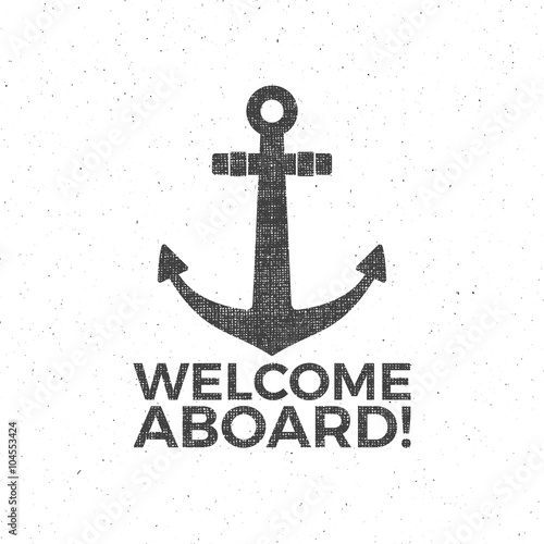 Nautical Design. Sailor vector emblem. Anchor label and print design with anchor symbol, typography badge. Welcome aboard. T-shirt Printing. Web design icon. Badge Applique retro Label, vintage sign.