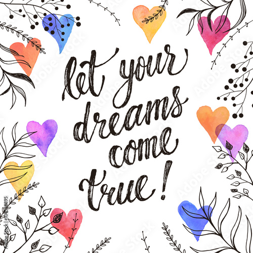 Let your dreams come true. Inspirational lettering hand drawn with dry brush. Handwritten phrase with watercolor hearts and doodle branches isolated on white background.  Modern ink typography.