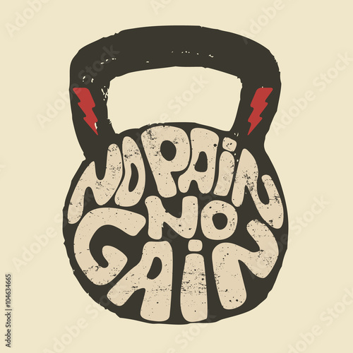 no pain no gain.