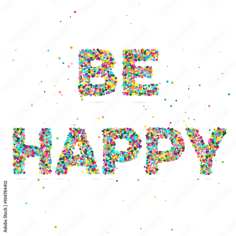 be happy consisting of colored particles be happy consisting of colored particles