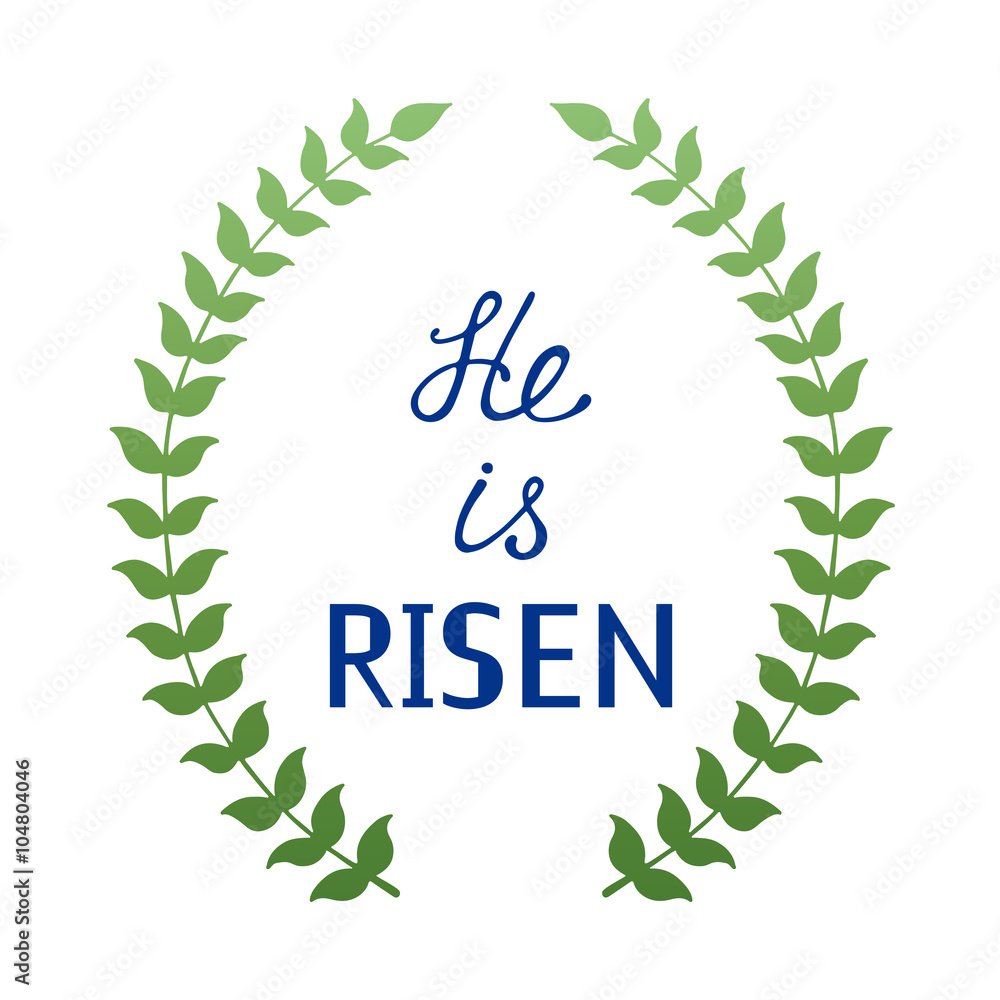 He is risen phrase.Hand drawn easter greeting card. Colour branch and leaves wreath. Happy easter hand lettering. Modern calligraphy. He is risen phrase.Hand drawn easter greeting card. Colour branch and leaves wreath. Happy easter hand lettering. Modern calligraphy.