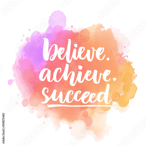 Believe, achieve, succeed. Motivational quote handwritten on purple and pink stain. Vector saying for posters, inspirational cards and social media content.