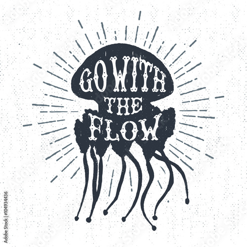 Hand drawn textured vintage label, retro badge with jellyfish vector illustration and "Go with the flow" inspirational lettering.