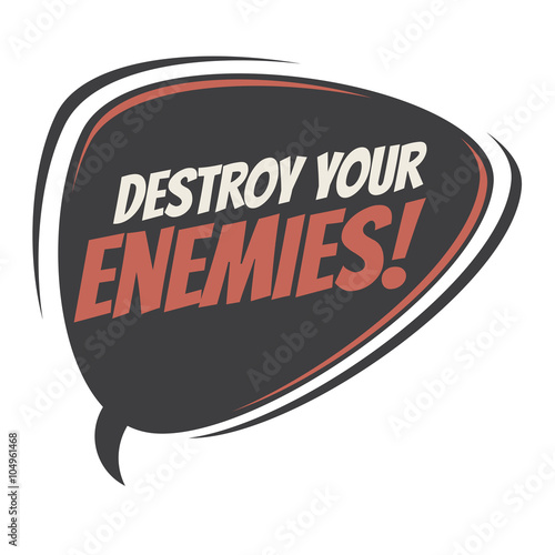 detroy your enemies retro speech balloon photo