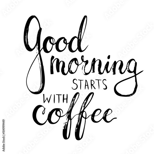 Hand drawn typography lettering phrase Good Morning Starts with Coffee. Modern calligraphy for typography card
