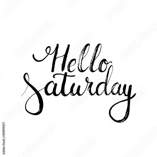 Hand drawn typography lettering phrase Hello Saturday on the white background. Modern motivational calligraphy