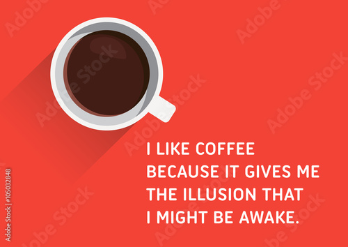 Coffee, Illustrated Quote - I like coffee because it gives me the illusion that I might be awake.