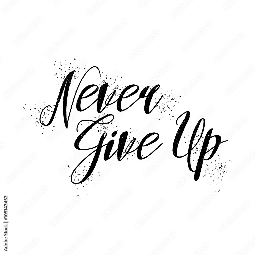 Never give up inspirational quote. Hand written motivational ...