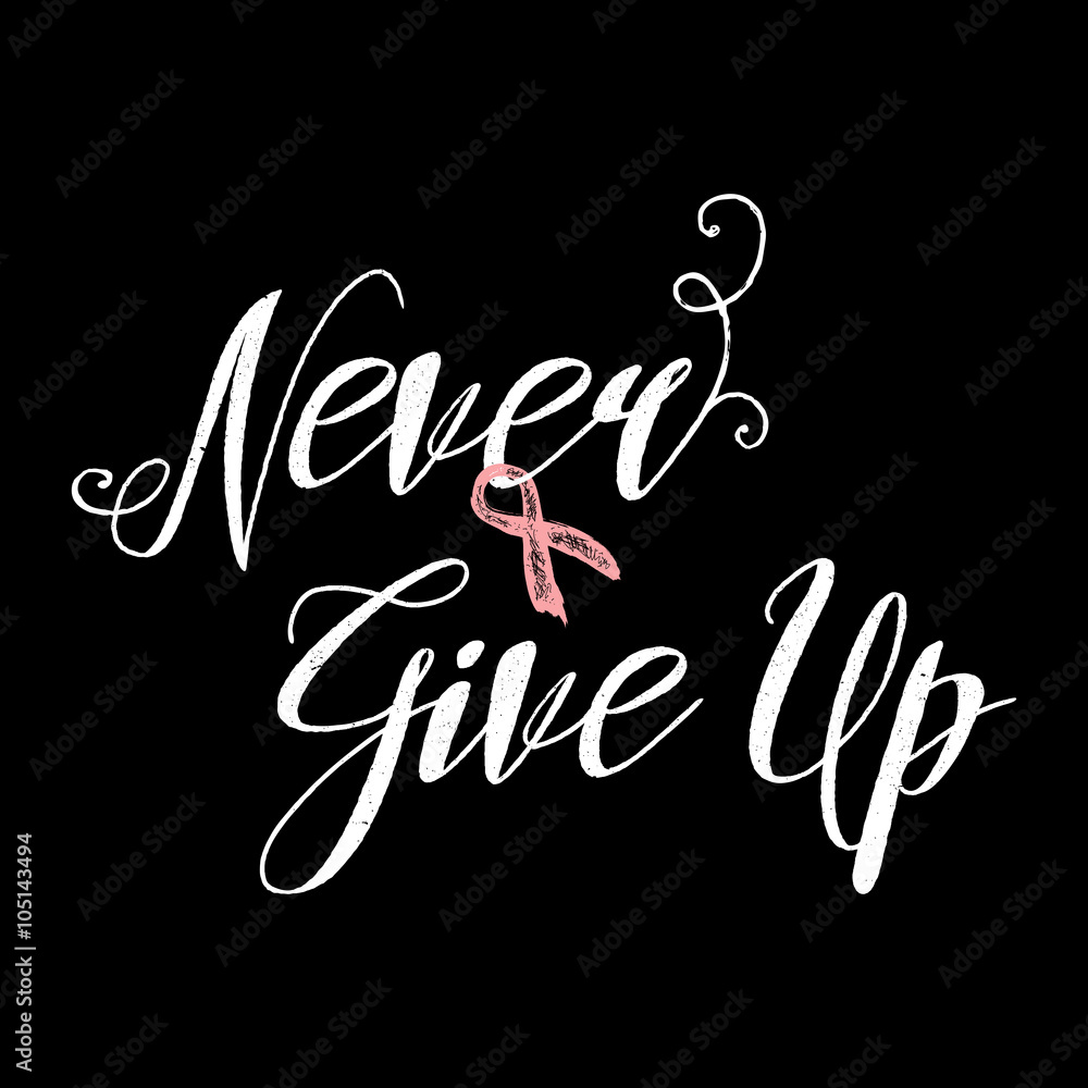 Never give up inspirational quote about breast cancer awareness.