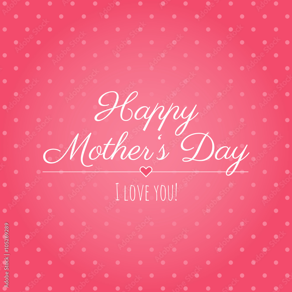 Happy Mother’s day. I love you! Happy Mother’s Day greeting card. Poster for Mother’s Day. Pink polka dots. Happy Mother’s Day design with lettering.
