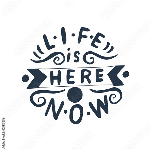 Illustration of hand-lettering that says Life is here and now