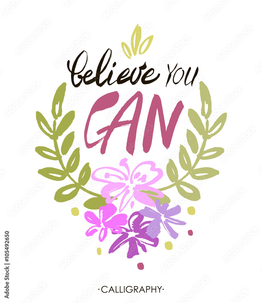 Believe you can - inspirational quote, typography art.  Lettering. Vector phrase