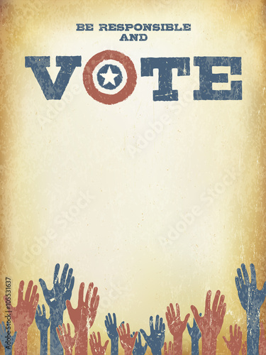 Be responsible and Vote! Vintage patriotic poster to encourage v