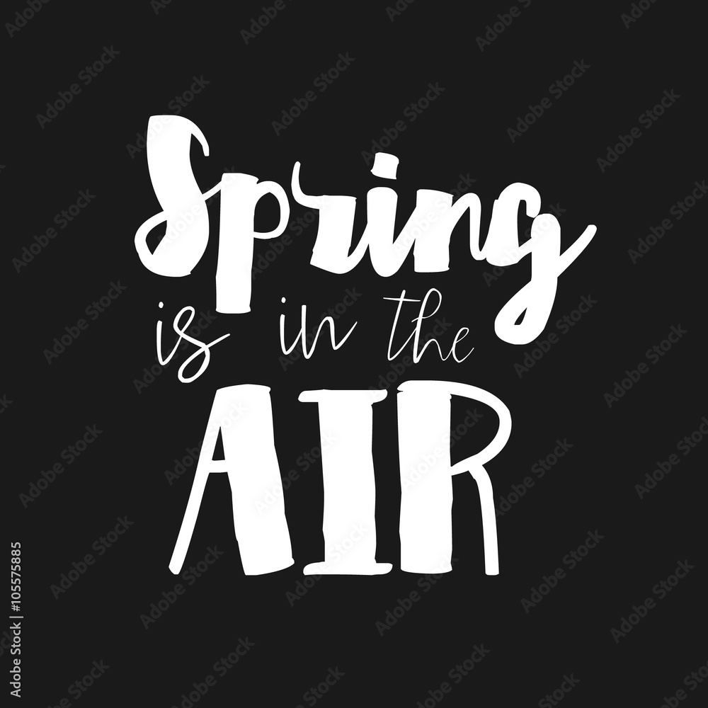 Spring is in the Air - Vector inspirational quote. Hand lettering typography design Spring is in the Air - Vector inspirational quote. Hand lettering typography design
