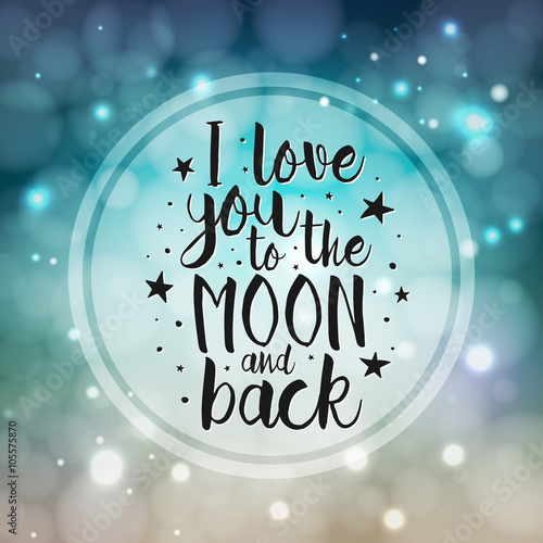 I Love You To The Moon And Back - Vector love inspirational quote