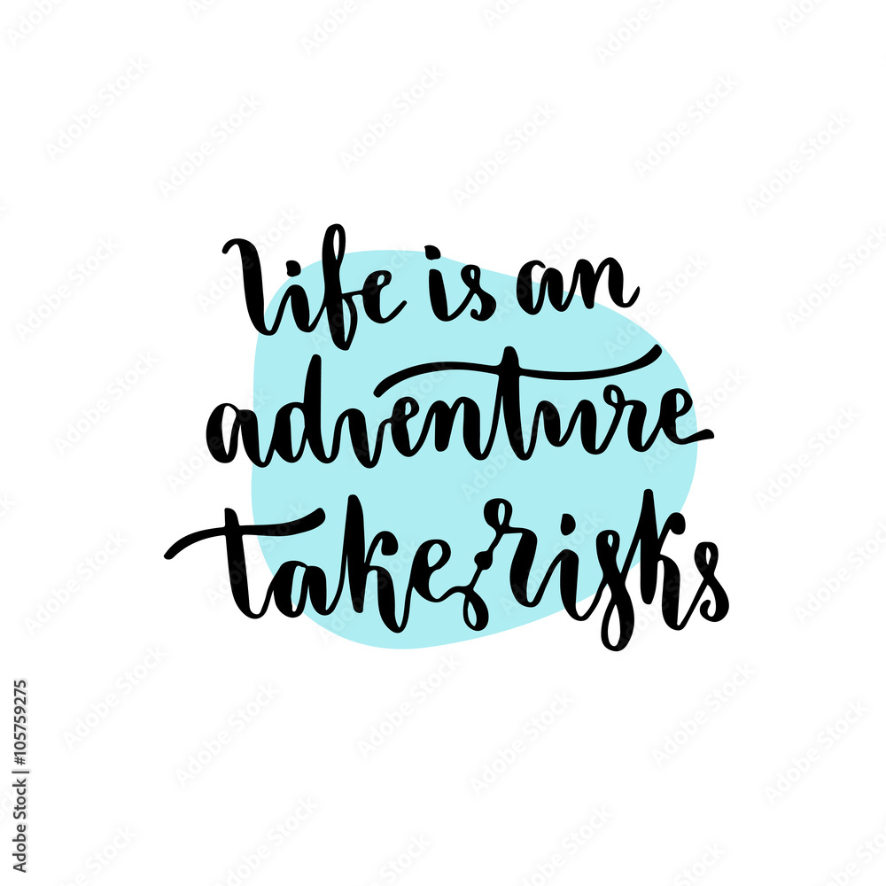 Life is an adventure, take risks - handwritten calligraphic phrase. Inspirational motivational quote Life is an adventure, take risks - handwritten calligraphic phrase. Inspirational motivational quote