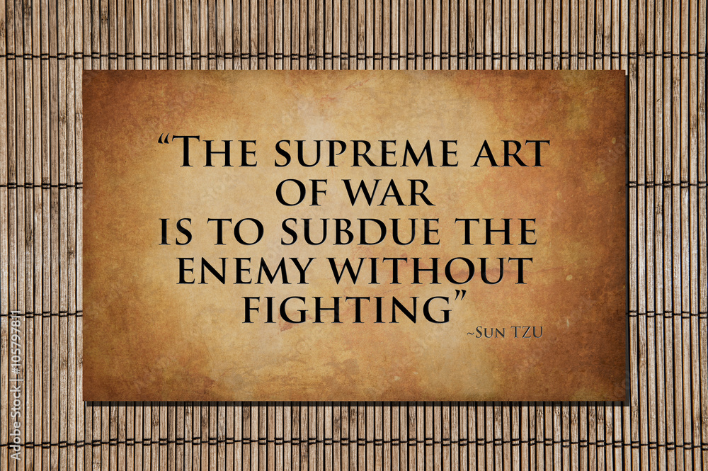 Sun Tzu Quote The Supreme Art Of War Is To Subdue The Enemy Without