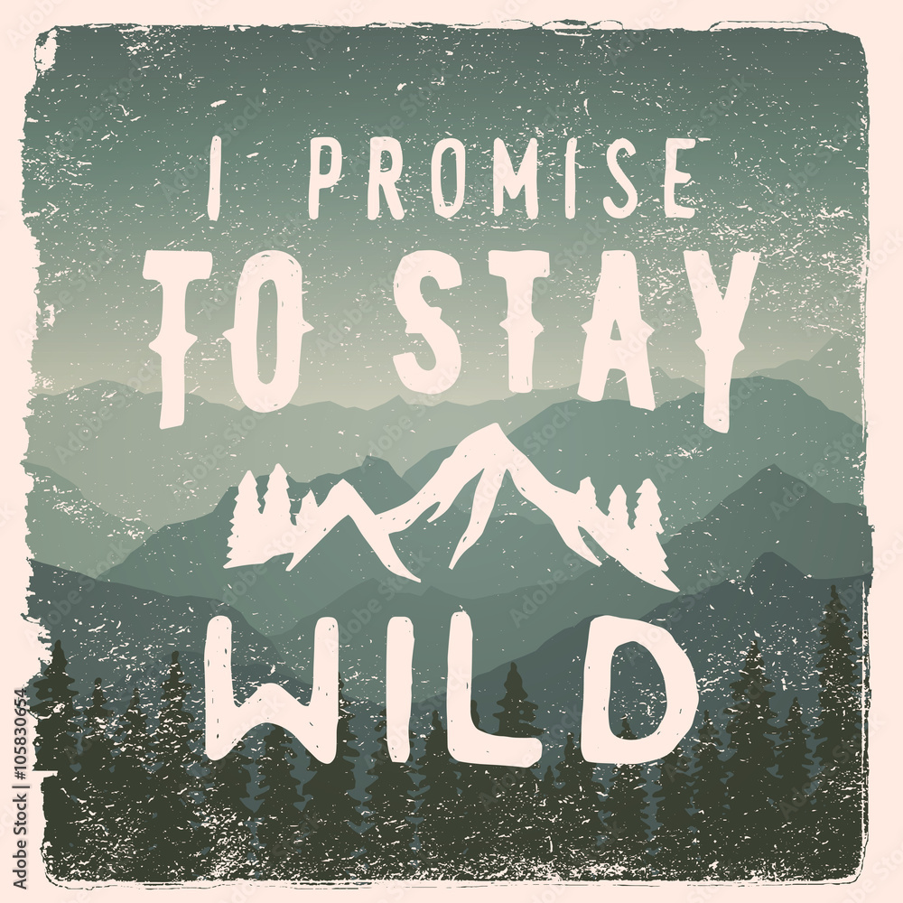 hand drawn wilderness, exploration quote. i promise to stay wild