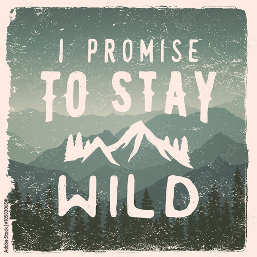 hand drawn wilderness, exploration quote. i promise to stay wild